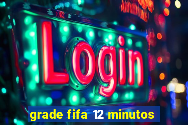 grade fifa 12 minutos